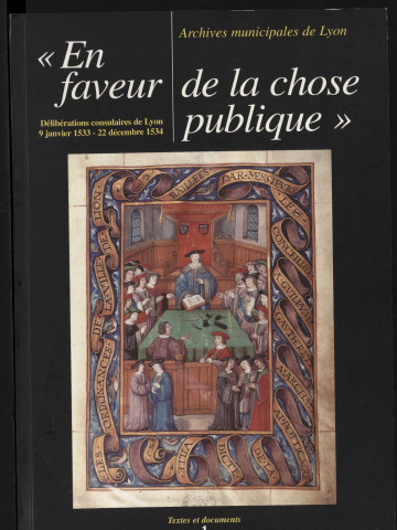 "En faveur de la chose publique". Délibérations consulaires de Lyon 9 janvier 1533-22 décembre 1534, textes et documents : vade-mecum paléographique
