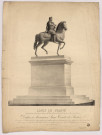 Louis le Grand. Statue équestre, coulée en bronze, à Paris, par Mr François Frédéric Lemot et inaugurée à Lyon, le 6 novembre 1825.